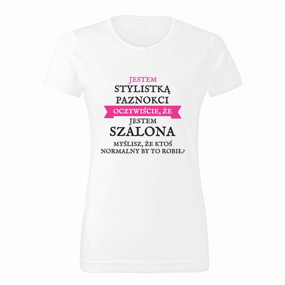 Jestem stylistką paznokci jestem szalona 2 koszulka damska