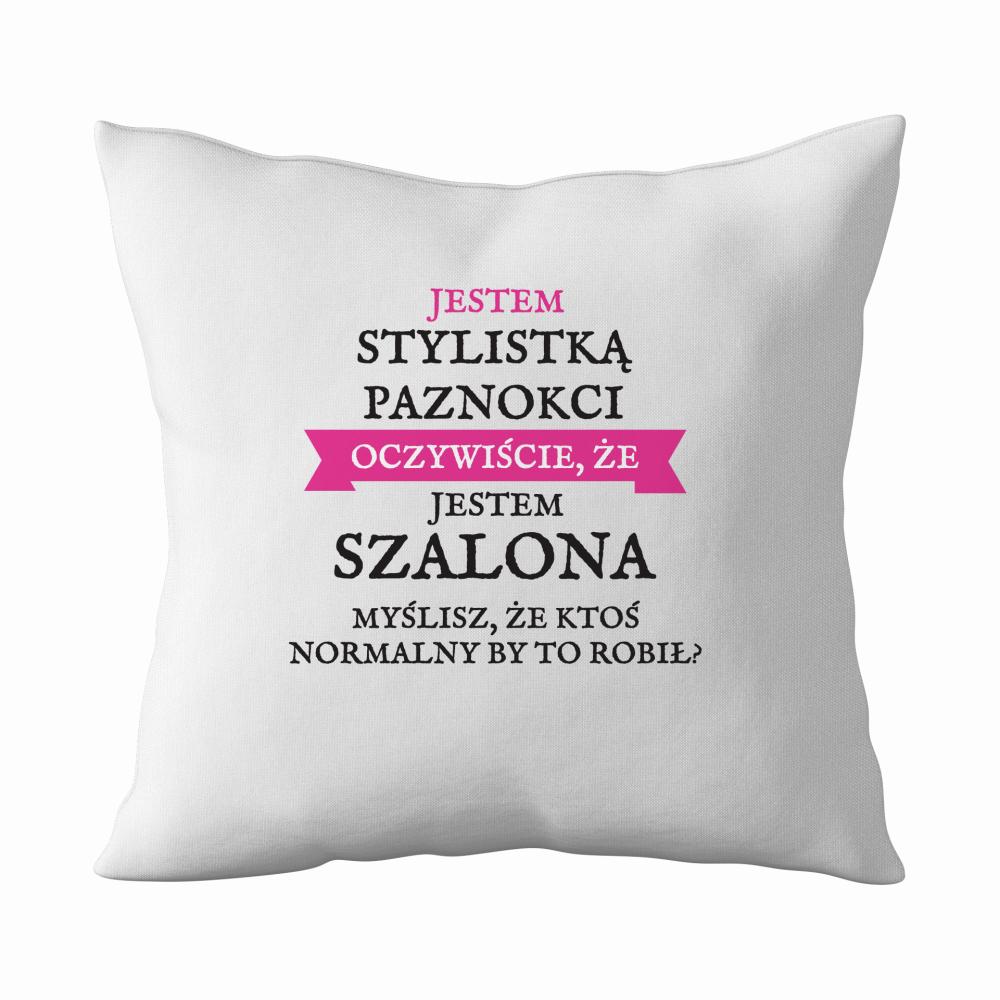 Jestem stylistką paznokci jestem szalona 2 poduszka