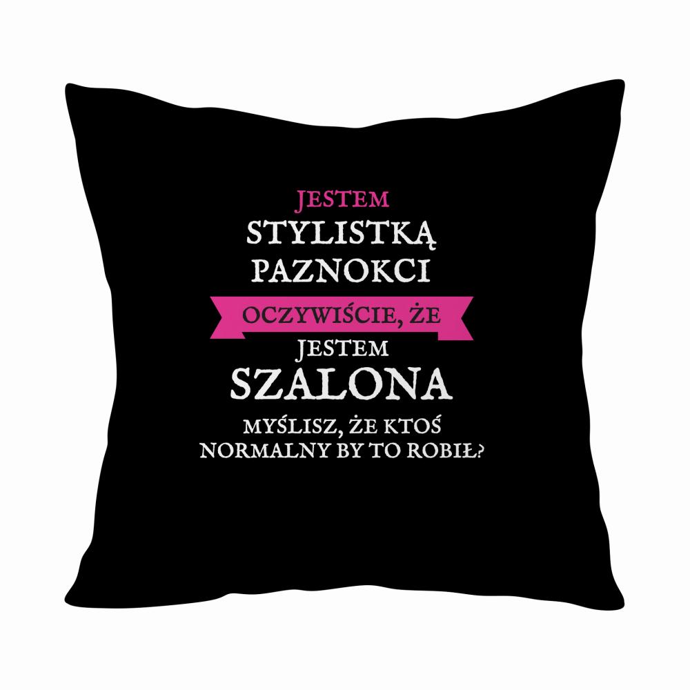 Jestem stylistką paznokci jestem szalona poduszka