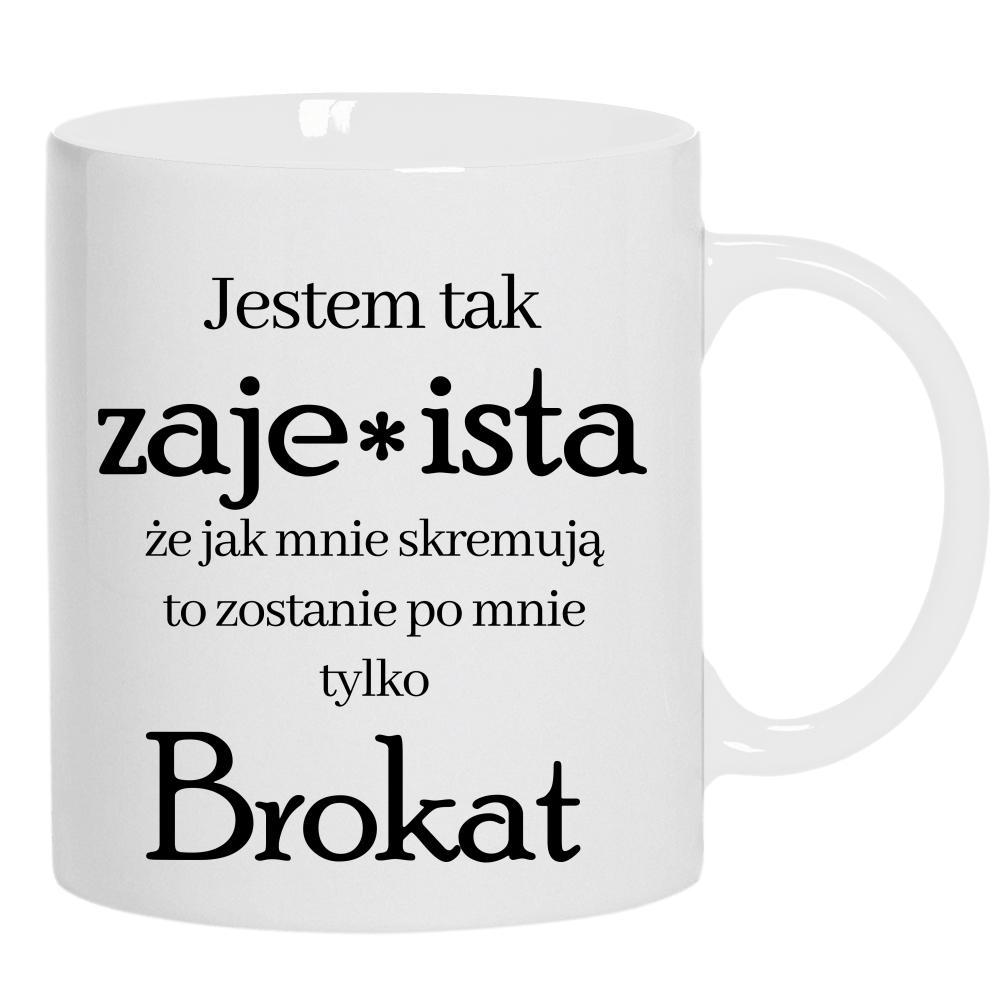 Jestem tak zaje*ista, że jak mnie skremują kubek ucho kolor kolor biały