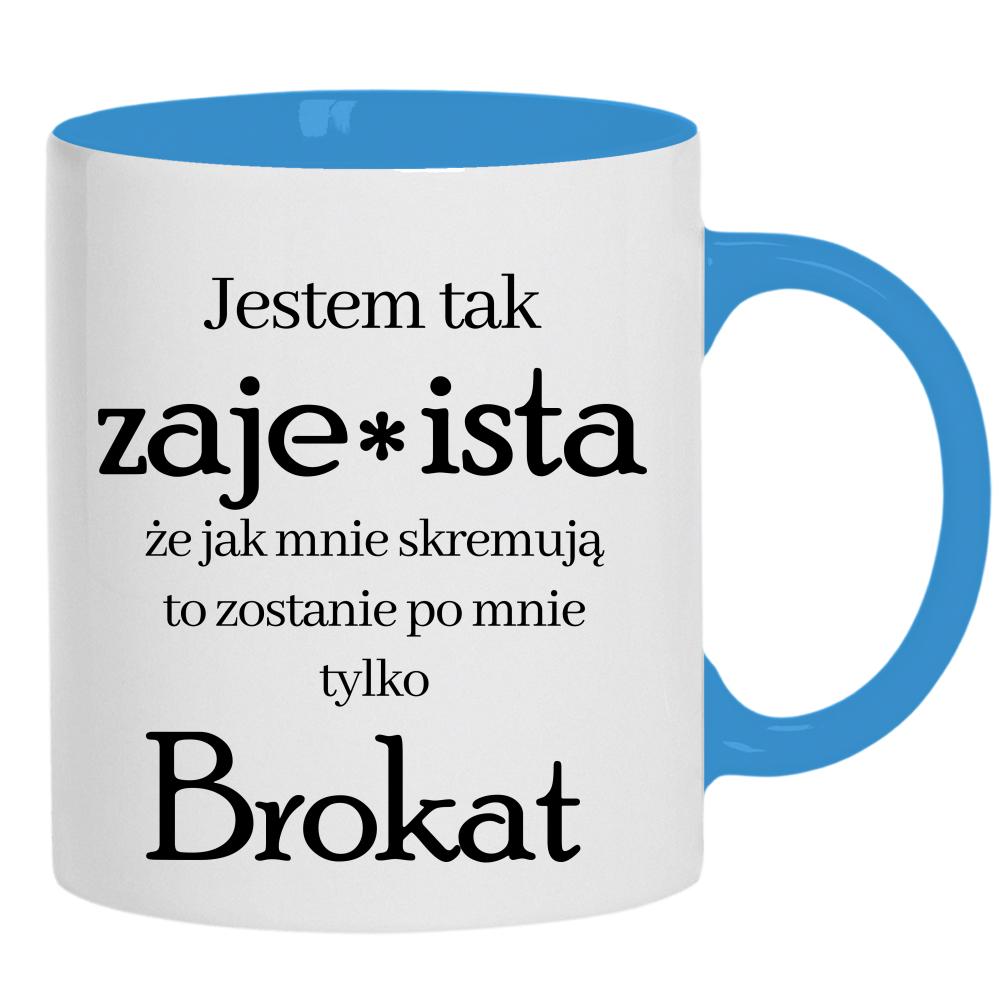 Jestem tak zaje*ista, że jak mnie skremują kubek ucho kolor kolor jasnoniebieski