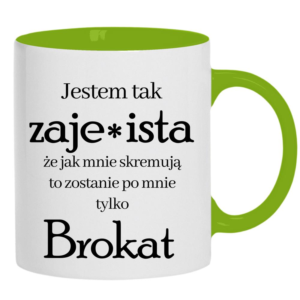 Jestem tak zaje*ista, że jak mnie skremują kubek ucho kolor kolor zielony