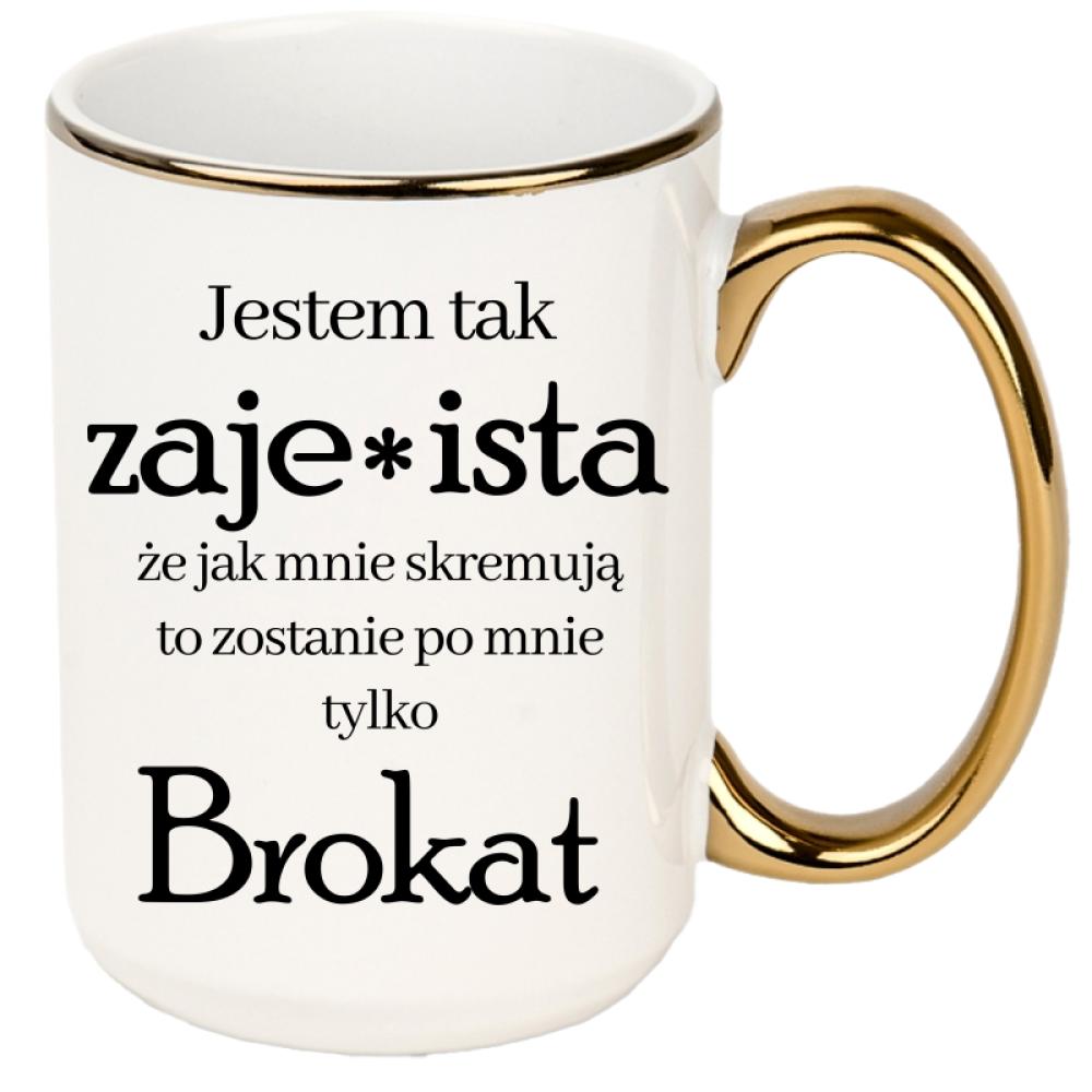 Jestem tak zaje*ista, że jak mnie skremują kubek xxl złoty rant i ucho kolor jasnoniebieski