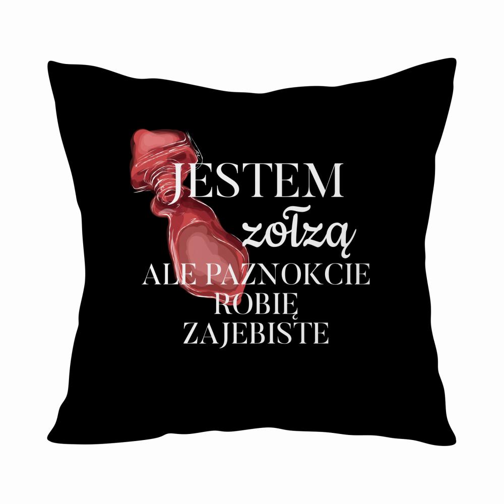 Jestem Zołzą ale paznokcie robię zaje#iste poduszka