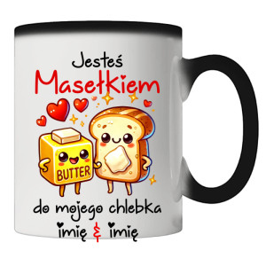 JESTEŚ MASEŁKIEM DO MOJEGO CHLEBKA