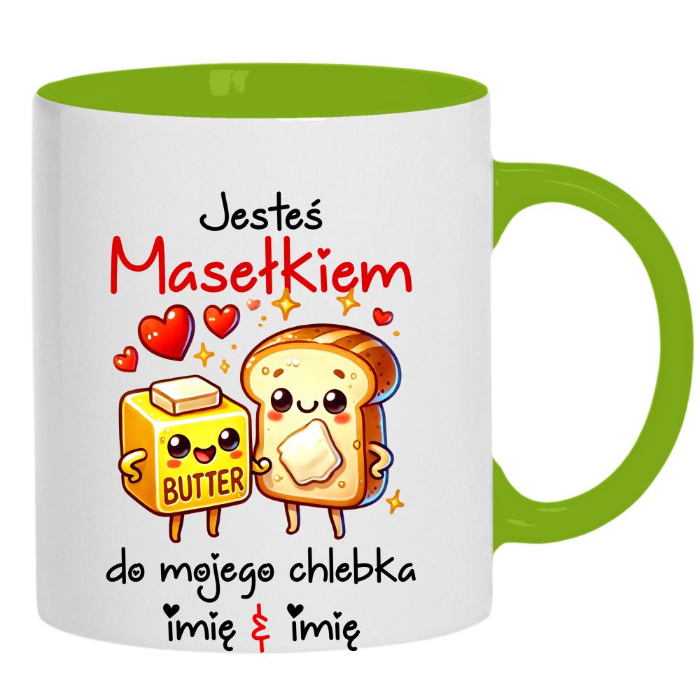 JESTEŚ MASEŁKIEM DO MOJEGO CHLEBKA kubek ucho kolor kolor zielony
