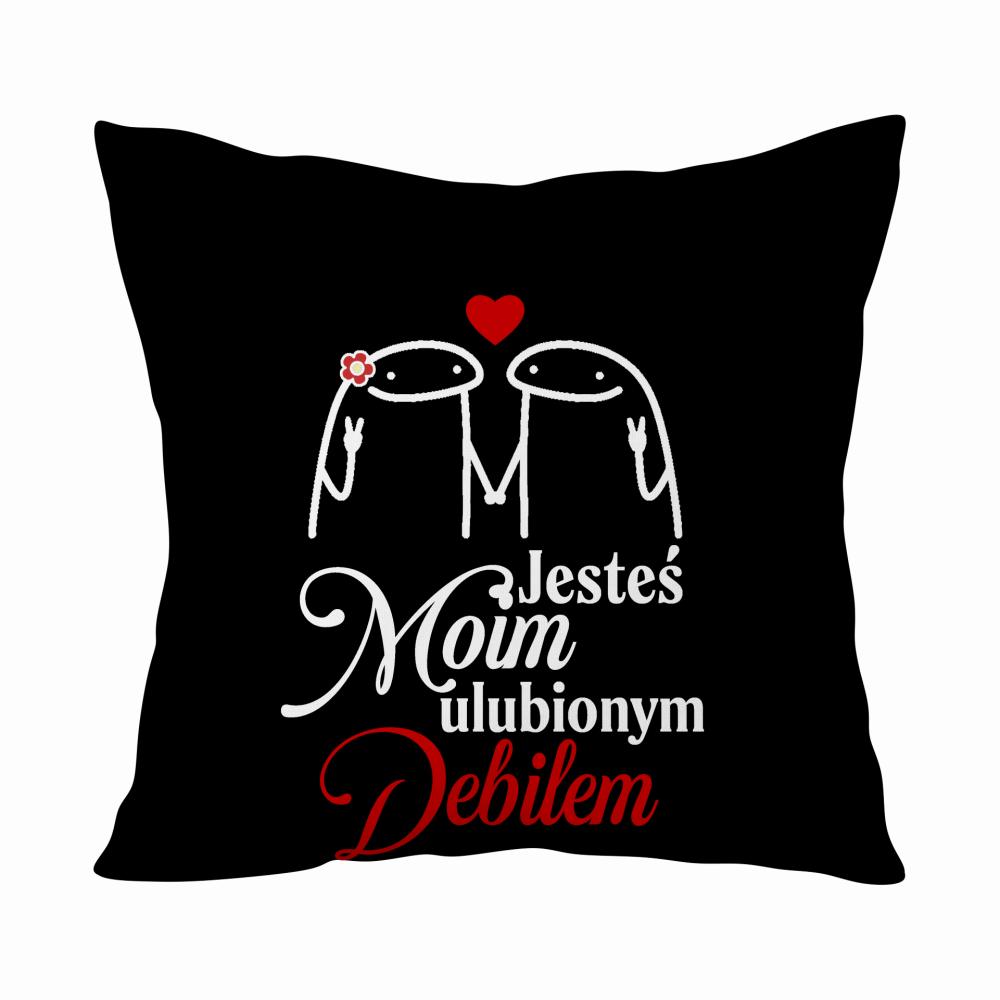 Jesteś moim ulubionym debillem poduszka