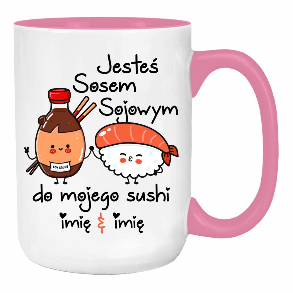 JESTEŚ SOSEM SOJOWYM DO MOJEGO SUSHI duży kubek ucho kolor kolor różowy