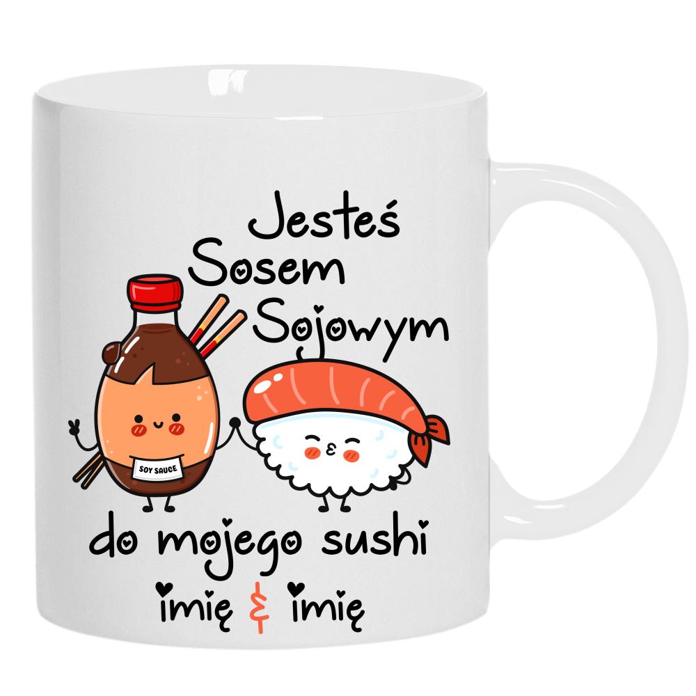 JESTEŚ SOSEM SOJOWYM DO MOJEGO SUSHI kubek ucho kolor kolor biały