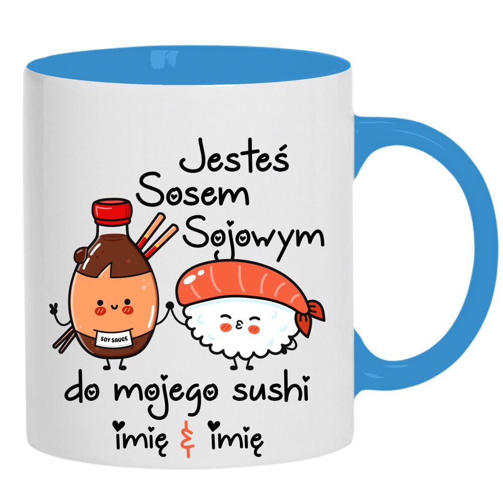 JESTEŚ SOSEM SOJOWYM DO MOJEGO SUSHI kubek ucho kolor kolor jasnoniebieski