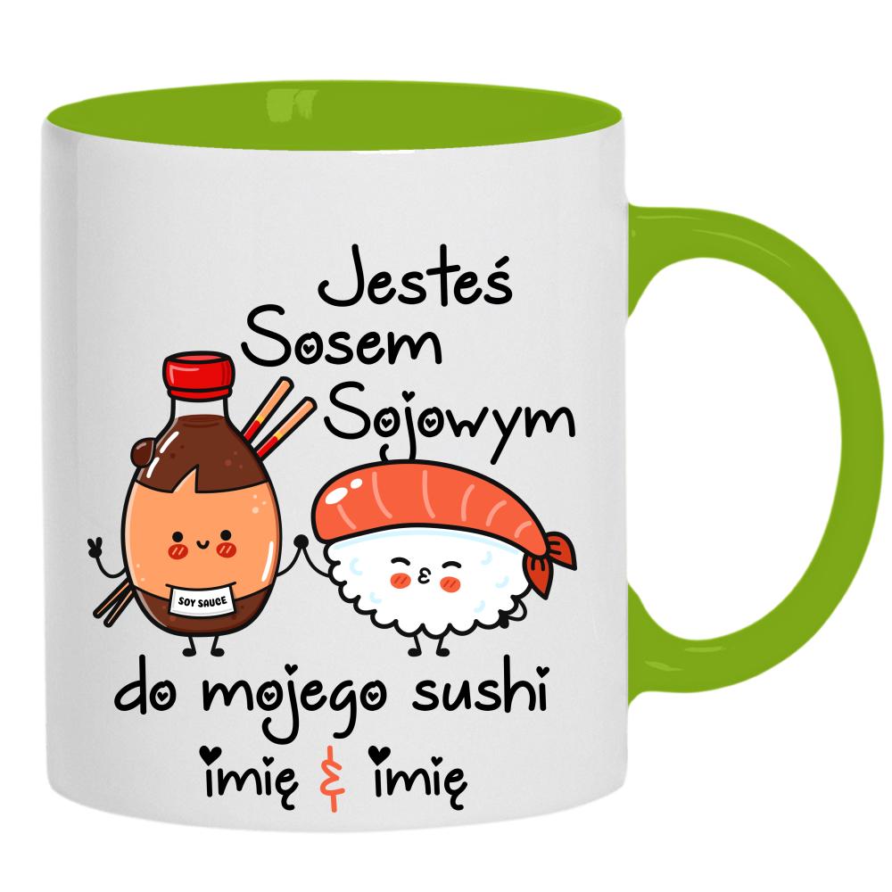 JESTEŚ SOSEM SOJOWYM DO MOJEGO SUSHI kubek ucho kolor kolor zielony