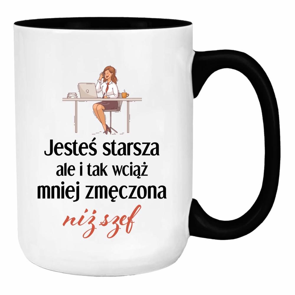 Jesteś starsza ale mniej zmęczona niż szef duży kubek ucho kolor kolor biały