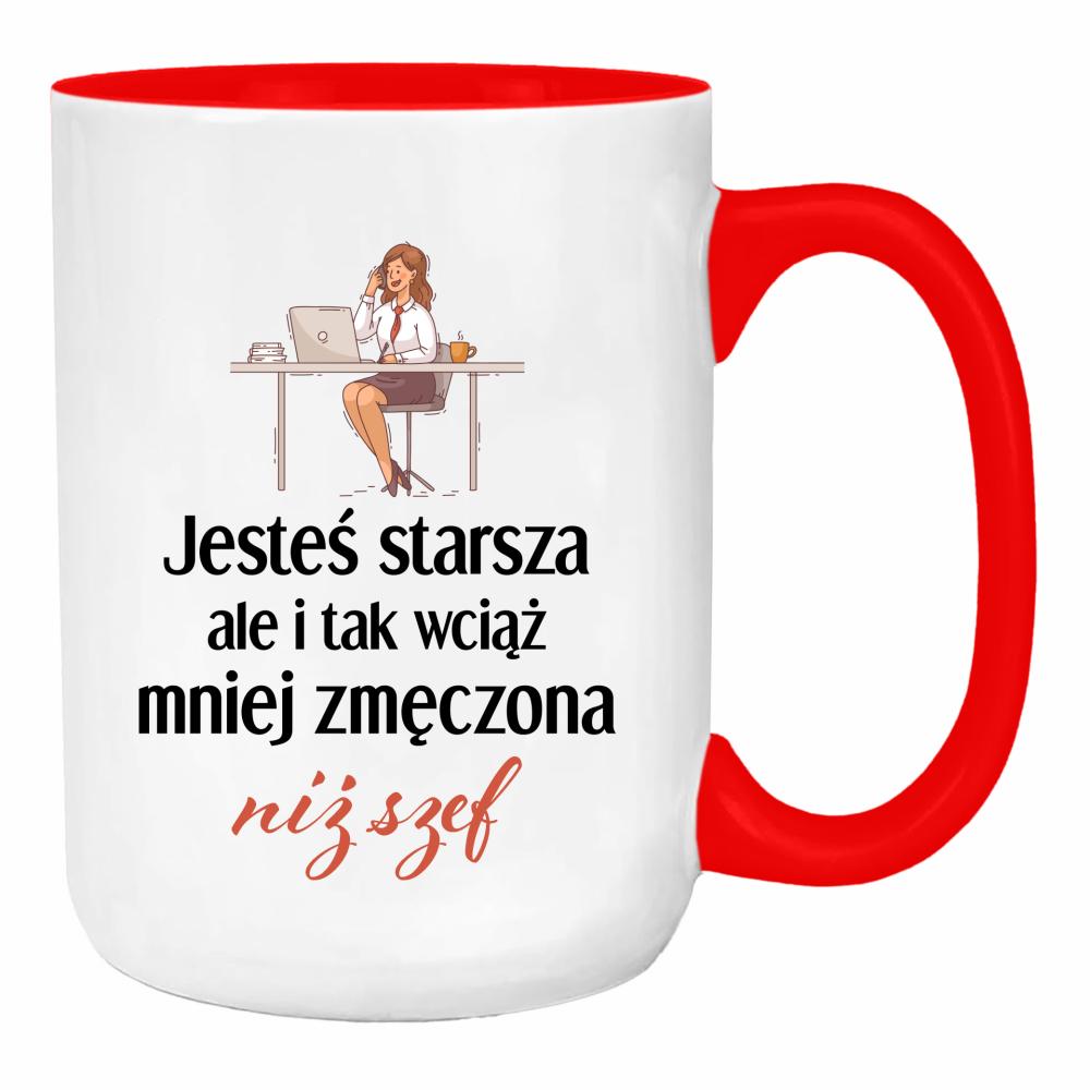 Jesteś starsza ale mniej zmęczona niż szef duży kubek ucho kolor kolor red