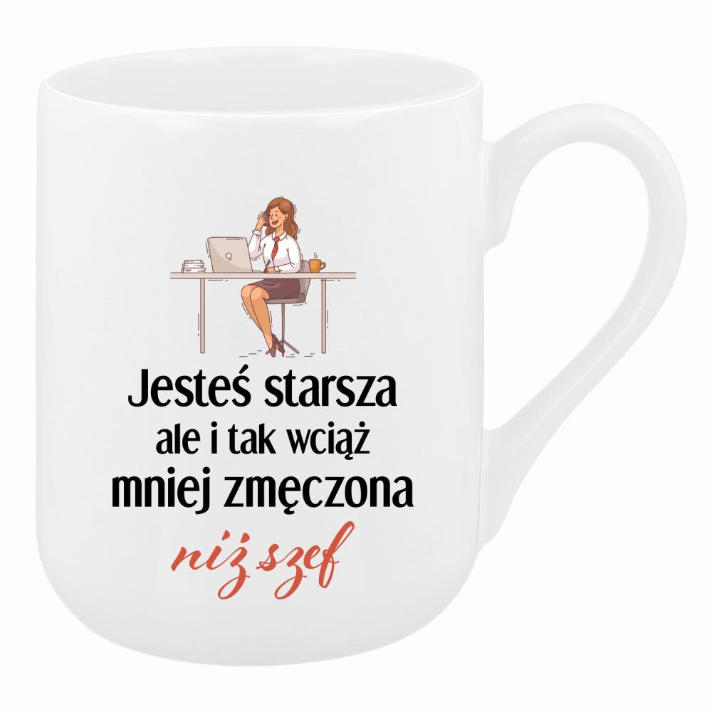 Jesteś starsza ale mniej zmęczona niż szef kubek coffee kolor biały