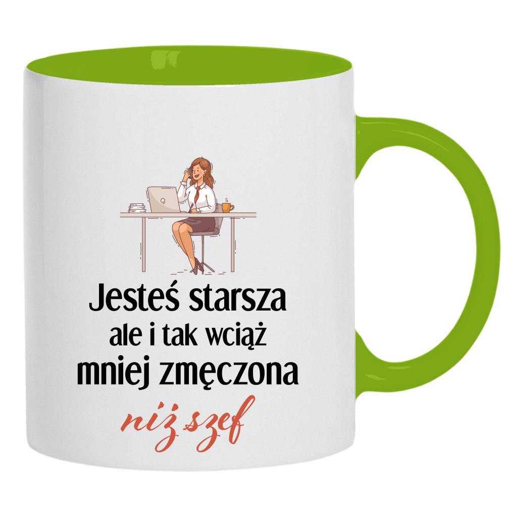 Jesteś starsza ale mniej zmęczona niż szef kubek ucho kolor kolor zielony