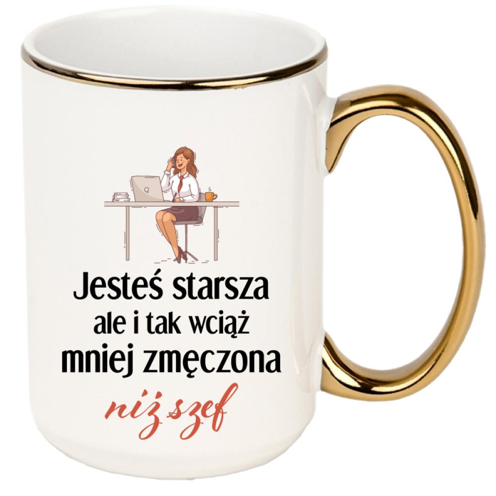 Jesteś starsza ale mniej zmęczona niż szef kubek xxl złoty rant i ucho kolor różowy