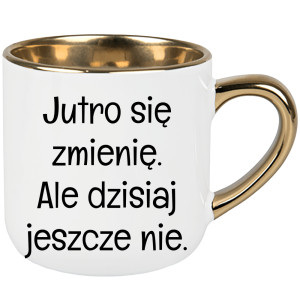 Jutro się zmienię, ale dzisiaj jeszcze nie.