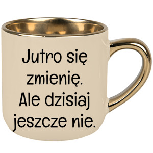 Jutro się zmienię, ale dzisiaj jeszcze nie.
