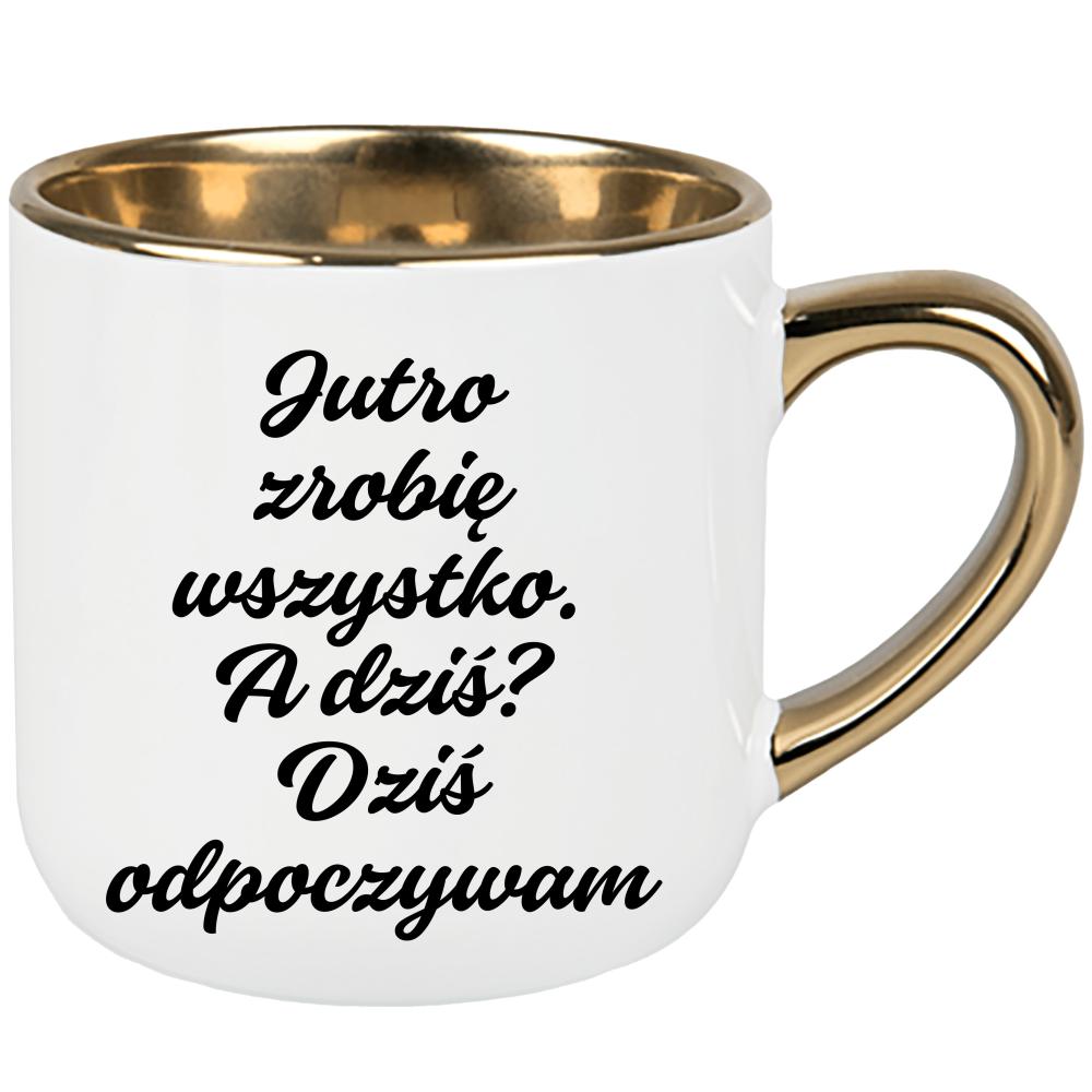 Jutro zrobię wszystko. A dziś? Dziś odpoczywam. kubek elegant duży