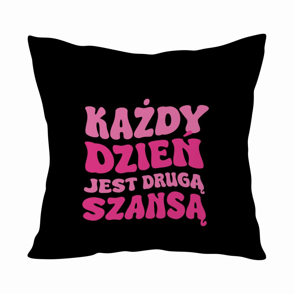 Każdy Dzień to Druga Szansa poduszka