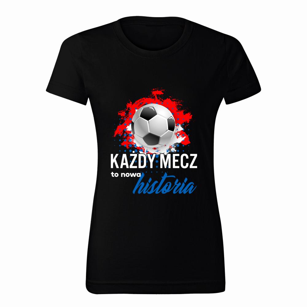 Każdy mecz to nowa historia koszulka damska