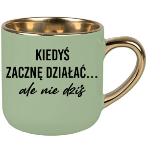 Kiedyś zacznę działać... ale nie dziś.