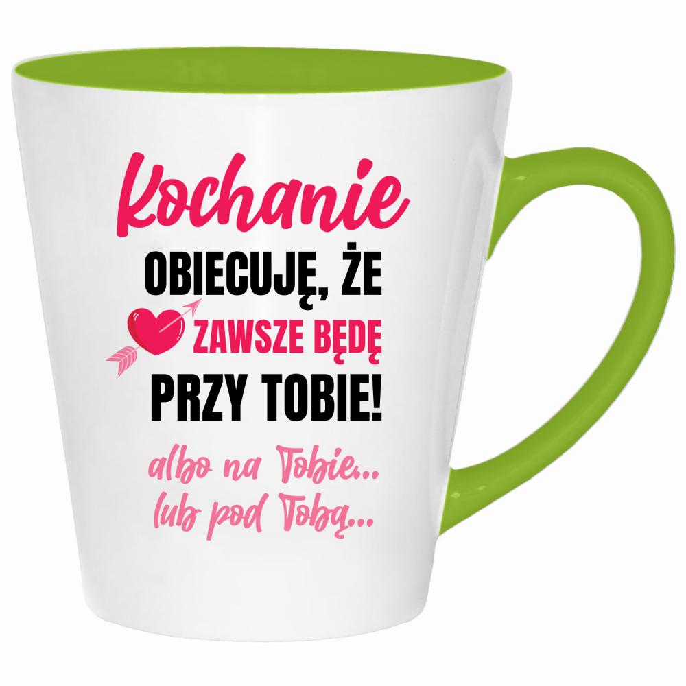 Kochanie, obiecuję, że zawsze będę kubek latte kolor limonka
