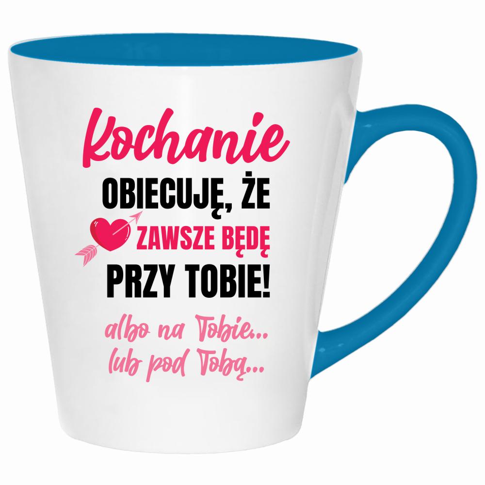 Kochanie, obiecuję, że zawsze będę kubek latte kolor turkus