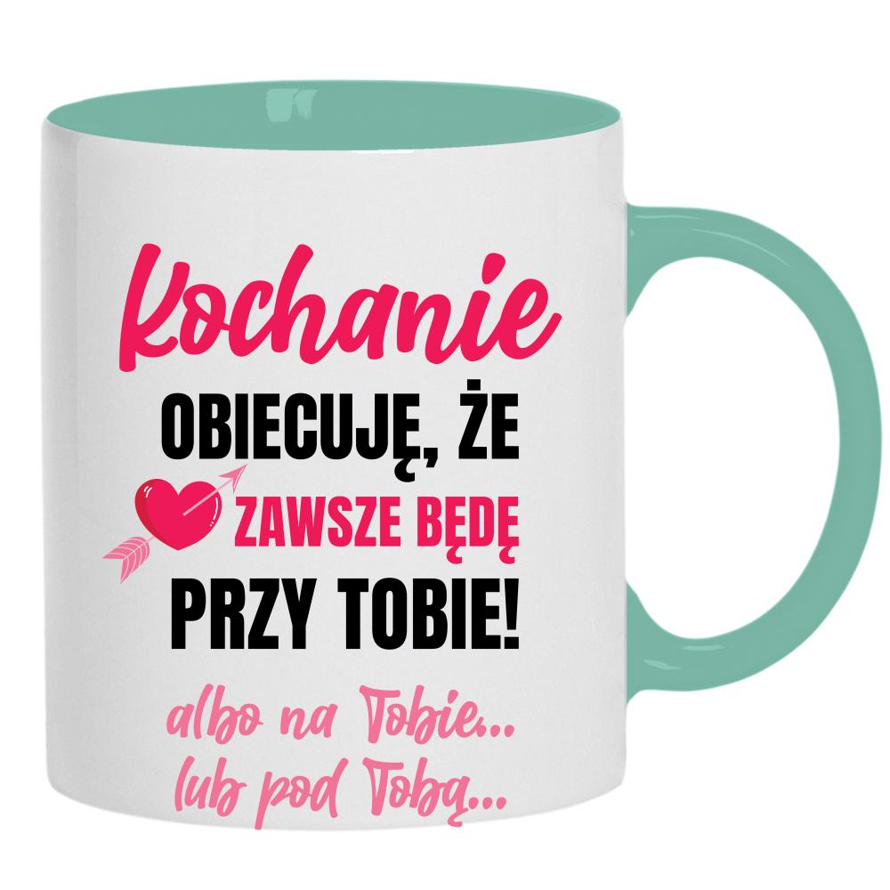 Kochanie, obiecuję, że zawsze będę kubek ucho kolor kolor miętowo zielony