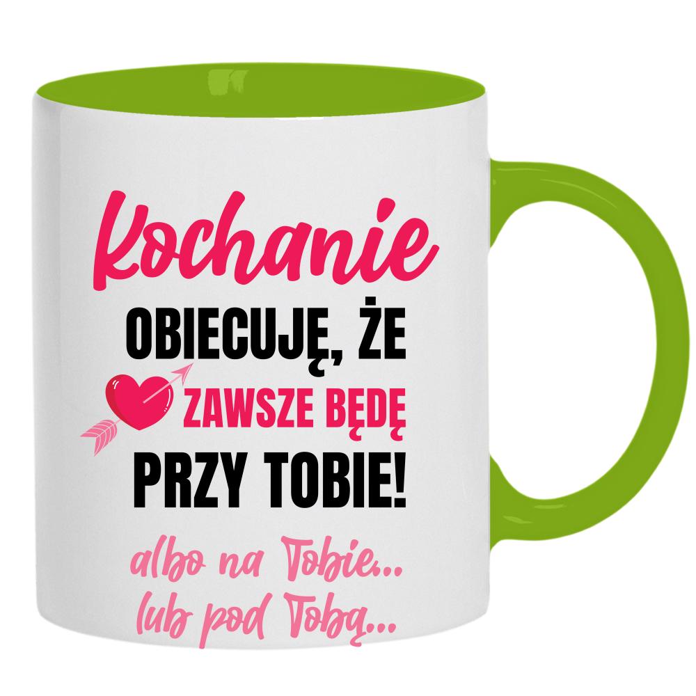 Kochanie, obiecuję, że zawsze będę kubek ucho kolor kolor zielony