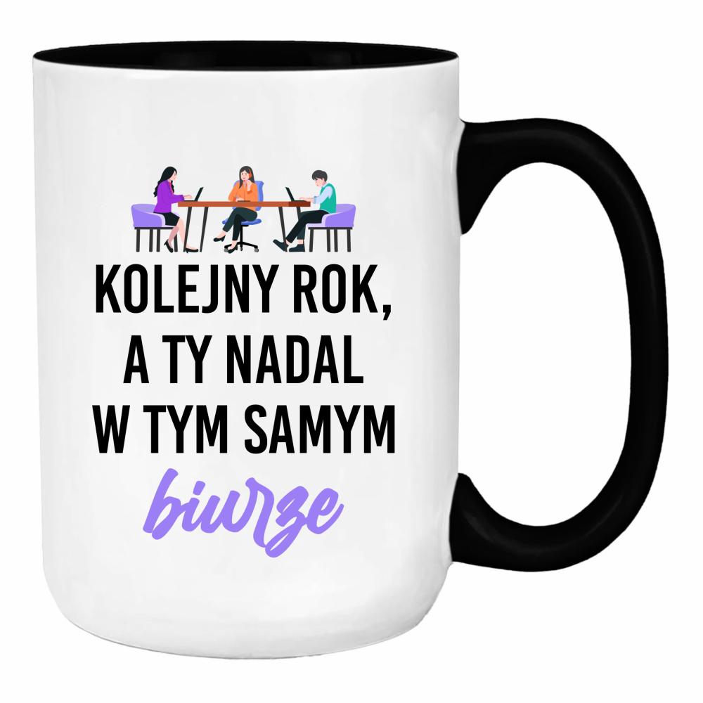 Kolejny rok, a Ty nadal w tym samym biurze duży kubek ucho kolor kolor turkus