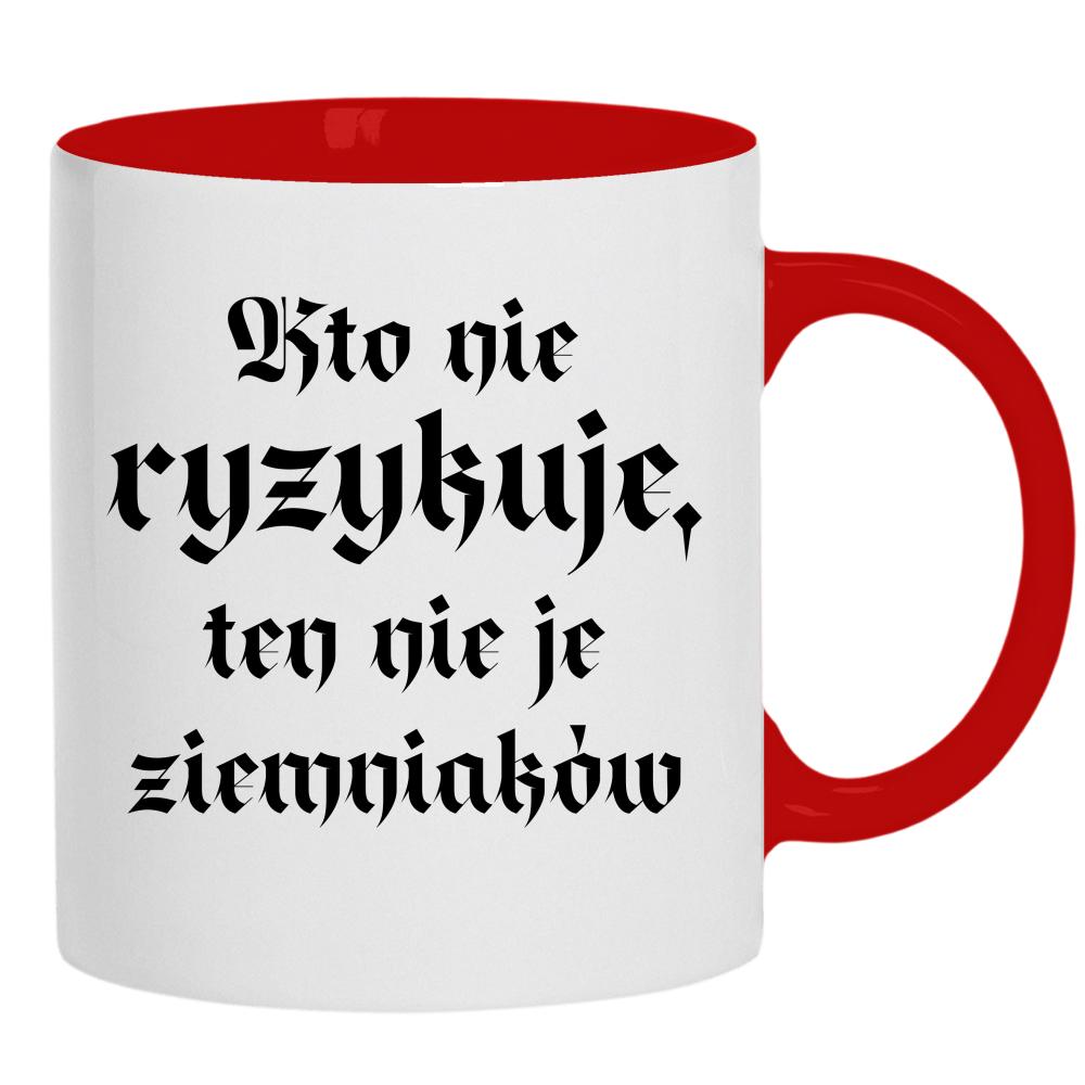Kto nie ryzykuje, ten nie je ziemniaków kubek ucho kolor