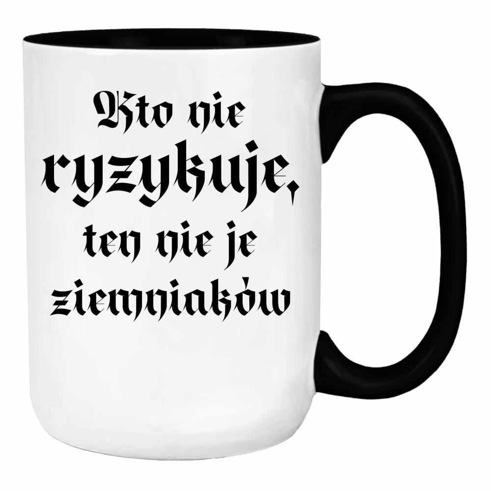 Kto nie ryzykuje, ten nie je ziemniaków duży kubek ucho kolor kolor pink