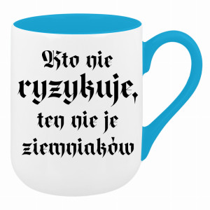Kto nie ryzykuje, ten nie je ziemniaków
