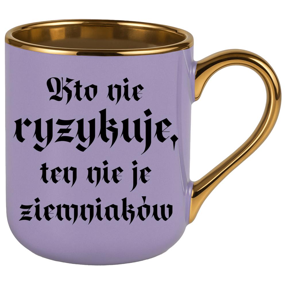 Kto nie ryzykuje, ten nie je ziemniaków kubek elegant fioletowy kolor jasny róż