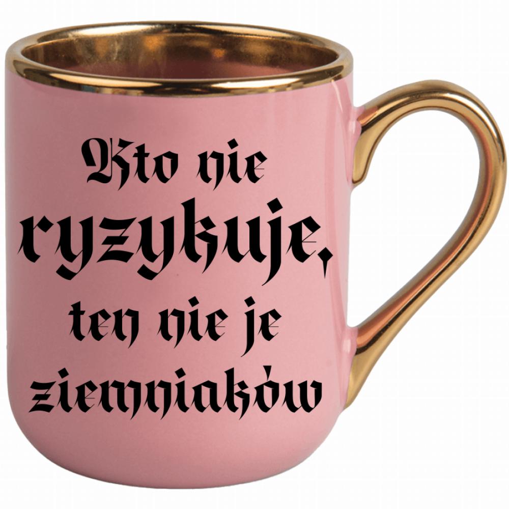 Kto nie ryzykuje, ten nie je ziemniaków kubek elegant różowy kolor czarnyy