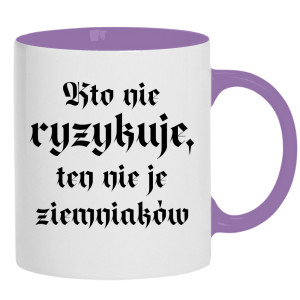 Kto nie ryzykuje, ten nie je ziemniaków
