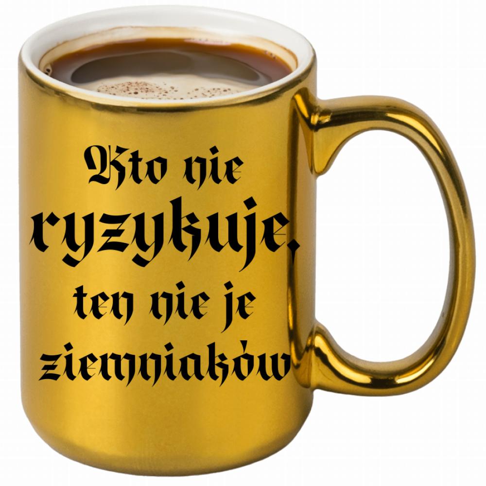 Kto nie ryzykuje, ten nie je ziemniaków kubek złoty kolor różowy