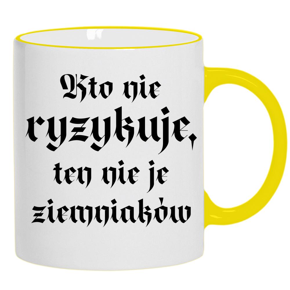 Kto nie ryzykuje, ten nie je ziemniaków kubek żółty uchwyt i rant kolor red