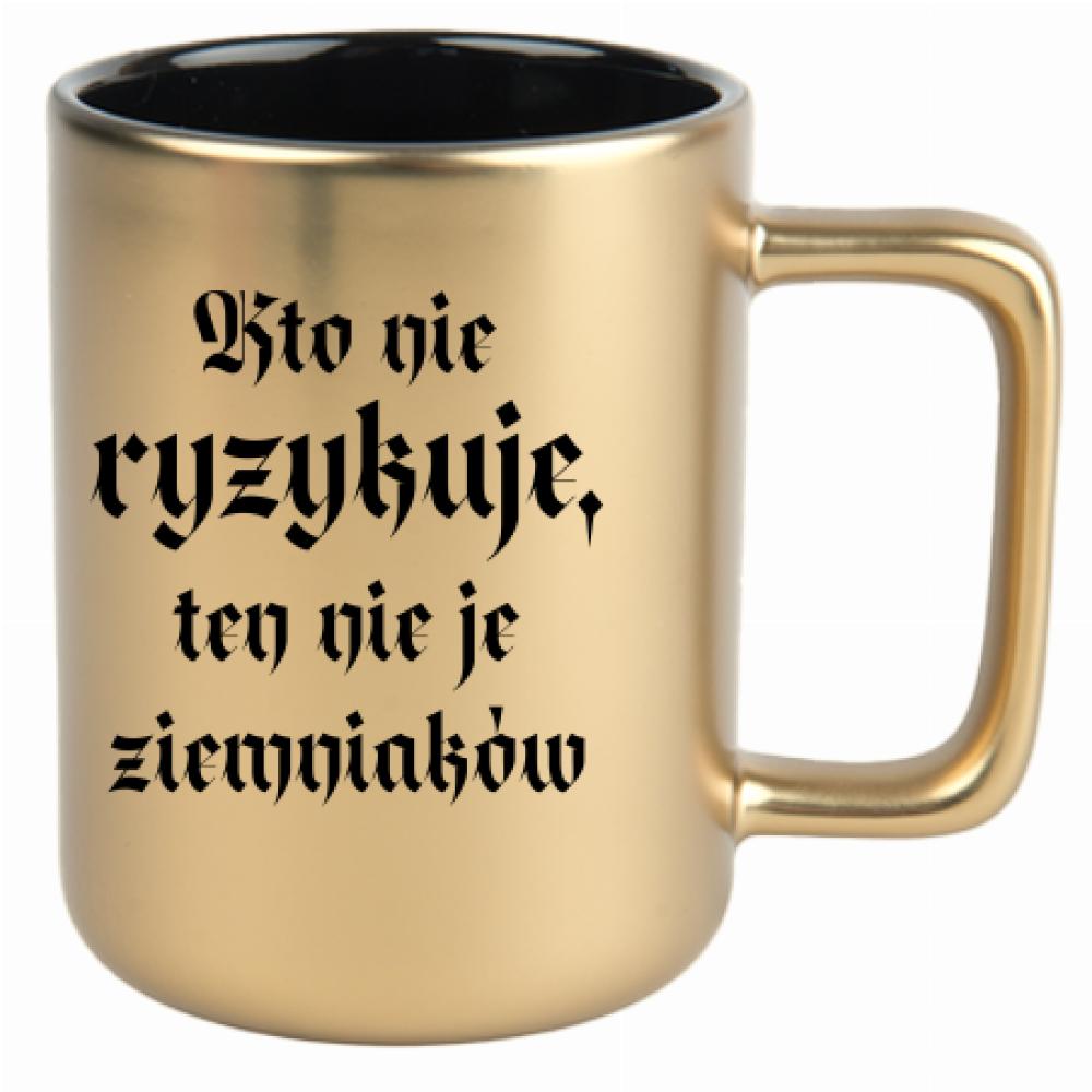 Kto nie ryzykuje, ten nie je ziemniaków kubek złoty matowy kolor zielony
