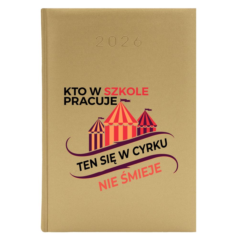 Kto w szkole pracuje, ten się w cyrku nie śmieje kalendarz zloty a5