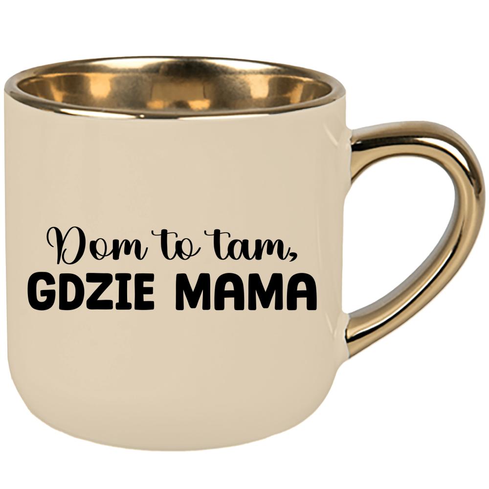 Kubek Dom to tam, gdzie mama kubek elegant duży kolor kremowy