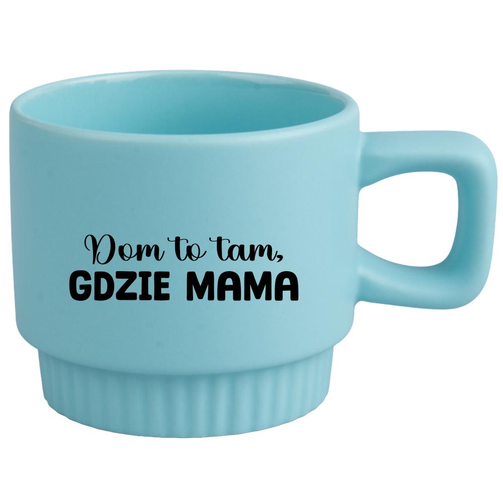 Kubek Dom to tam, gdzie mama kubek ryflowany niebieski