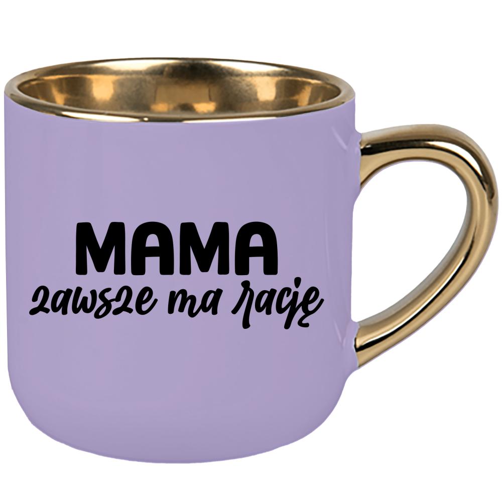 Kubek Mama zawsze ma rację kubek elegant duży kolor pastelowy fiolet