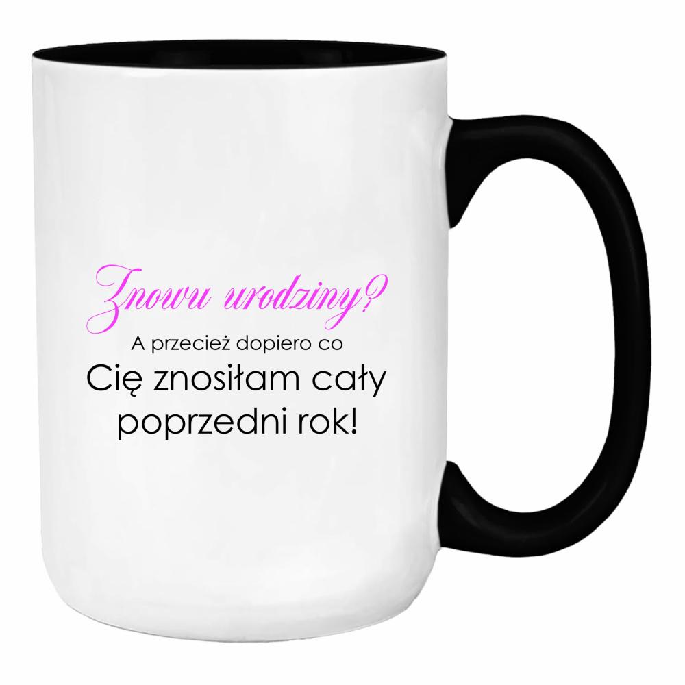 Kubek Znowu urodziny? duży kubek ucho kolor