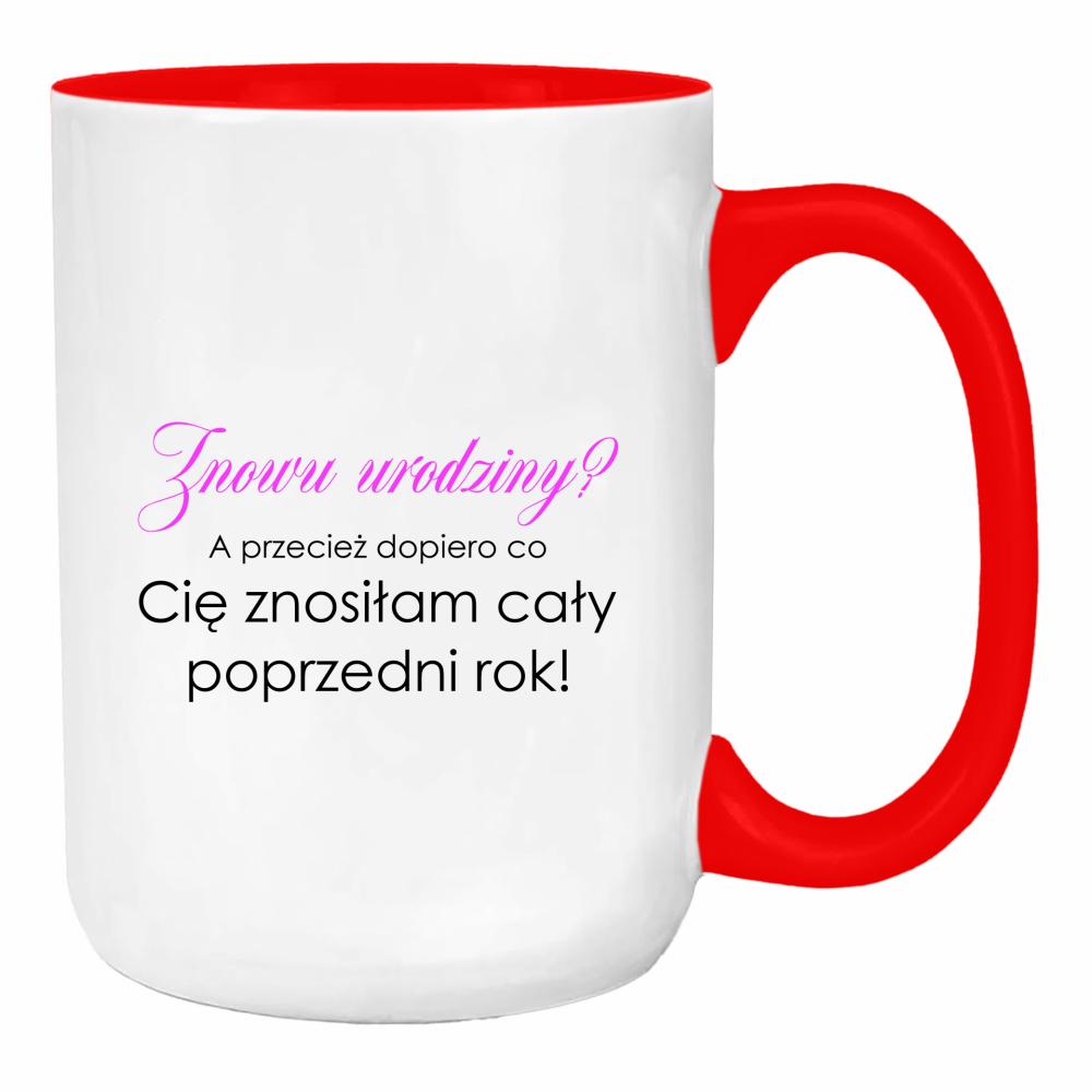 Kubek Znowu urodziny? duży kubek ucho kolor kolor red