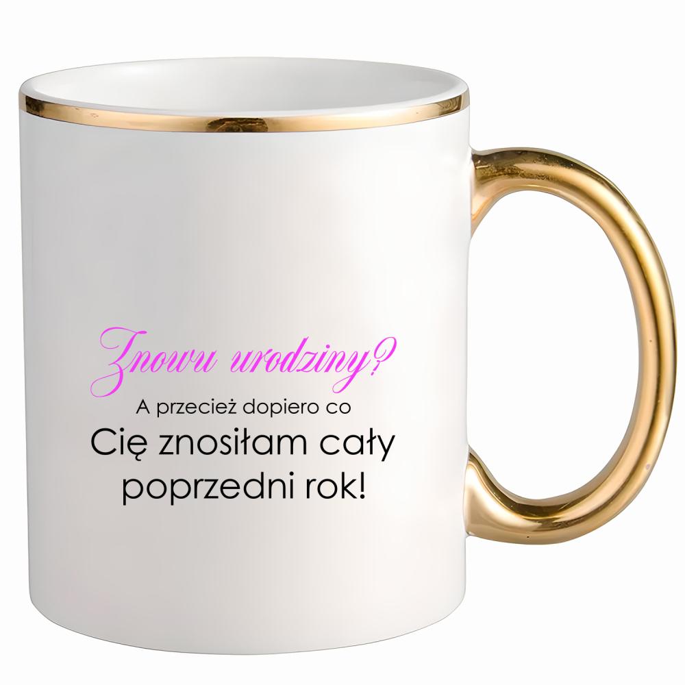 Kubek Znowu urodziny? kubek ze złotym uchem i rantem kolor złoty