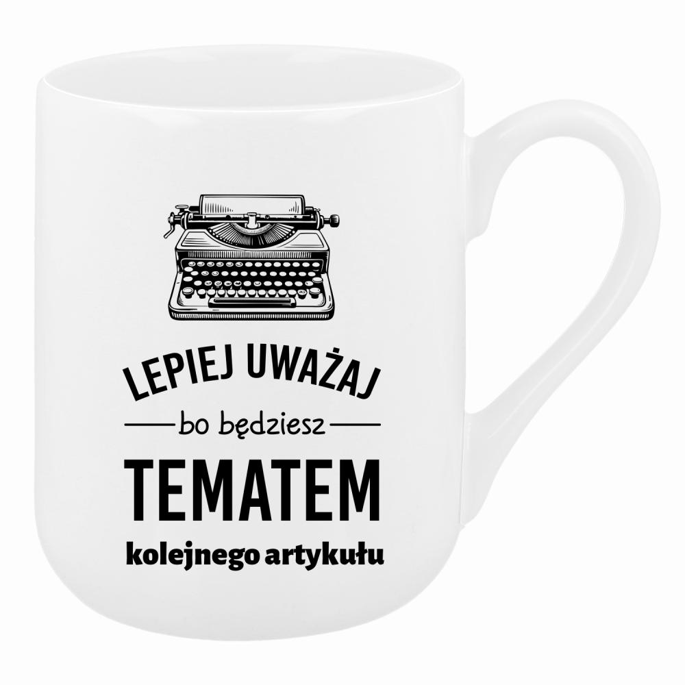 LEPIEJ UWAŻAJ BO BĘDZIESZ TEMATEM kubek coffee kolor biały