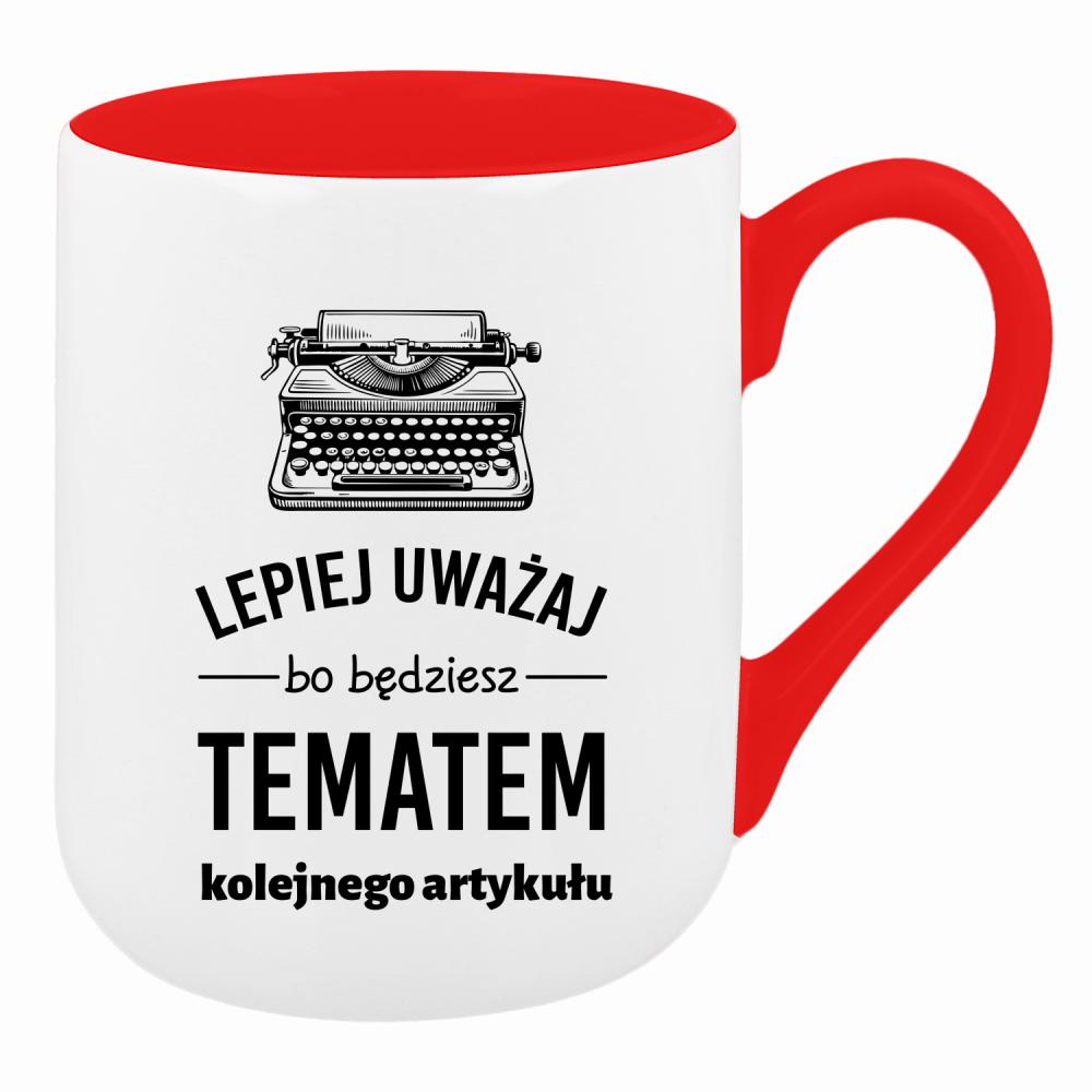 LEPIEJ UWAŻAJ BO BĘDZIESZ TEMATEM kubek coffee kolor czerwony latte