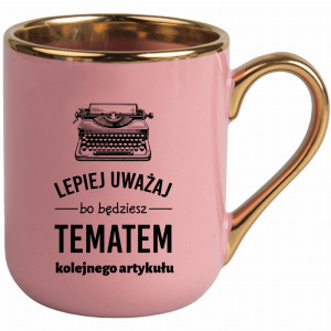 LEPIEJ UWAŻAJ BO BĘDZIESZ TEMATEM